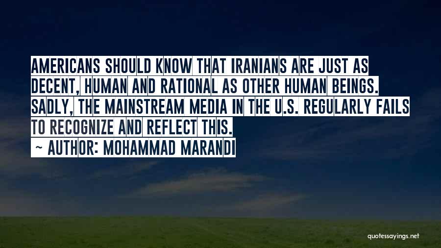Mohammad Marandi Quotes: Americans Should Know That Iranians Are Just As Decent, Human And Rational As Other Human Beings. Sadly, The Mainstream Media