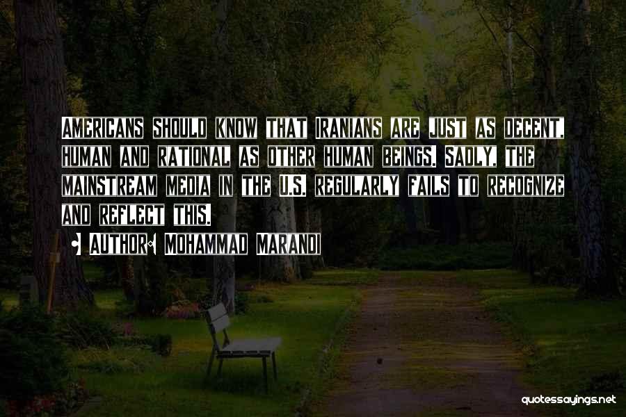 Mohammad Marandi Quotes: Americans Should Know That Iranians Are Just As Decent, Human And Rational As Other Human Beings. Sadly, The Mainstream Media