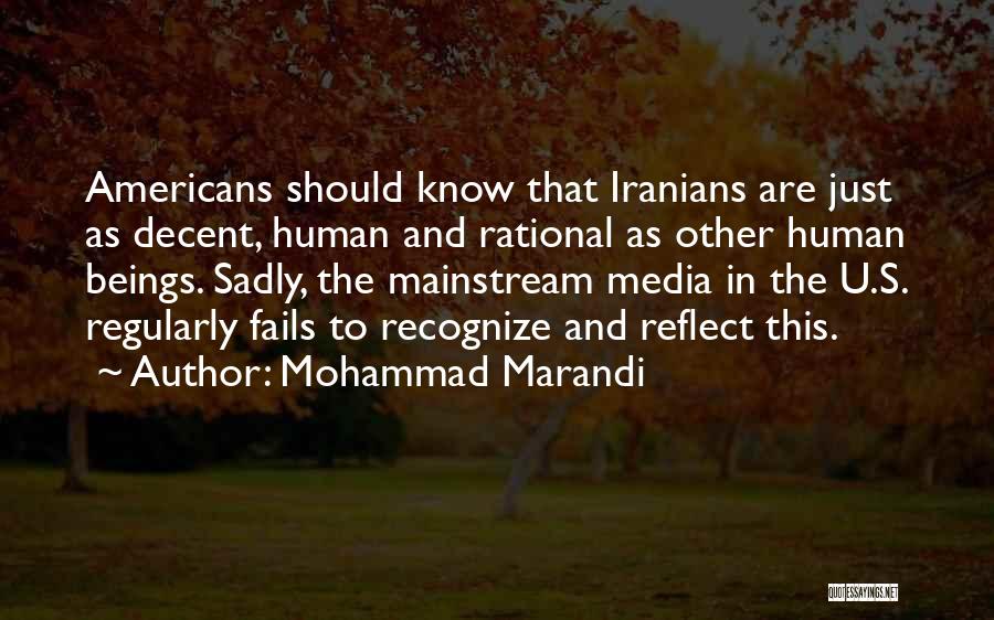 Mohammad Marandi Quotes: Americans Should Know That Iranians Are Just As Decent, Human And Rational As Other Human Beings. Sadly, The Mainstream Media