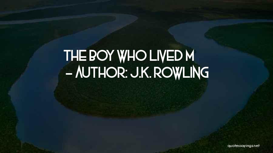 J.K. Rowling Quotes: The Boy Who Lived M