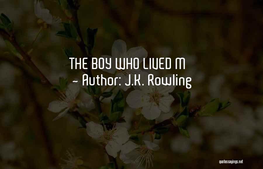 J.K. Rowling Quotes: The Boy Who Lived M
