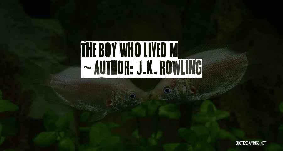 J.K. Rowling Quotes: The Boy Who Lived M