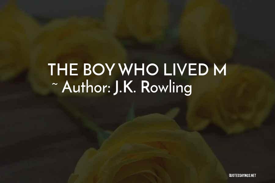 J.K. Rowling Quotes: The Boy Who Lived M