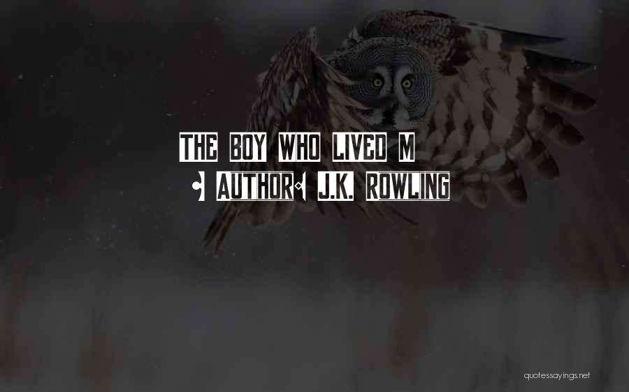 J.K. Rowling Quotes: The Boy Who Lived M