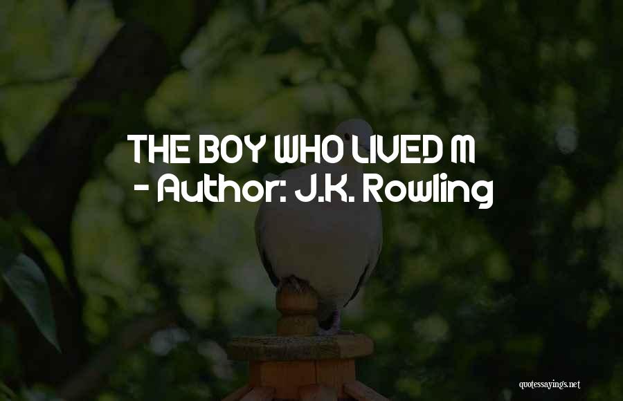 J.K. Rowling Quotes: The Boy Who Lived M