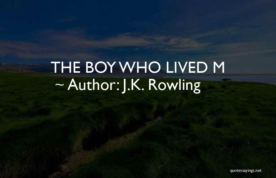 J.K. Rowling Quotes: The Boy Who Lived M