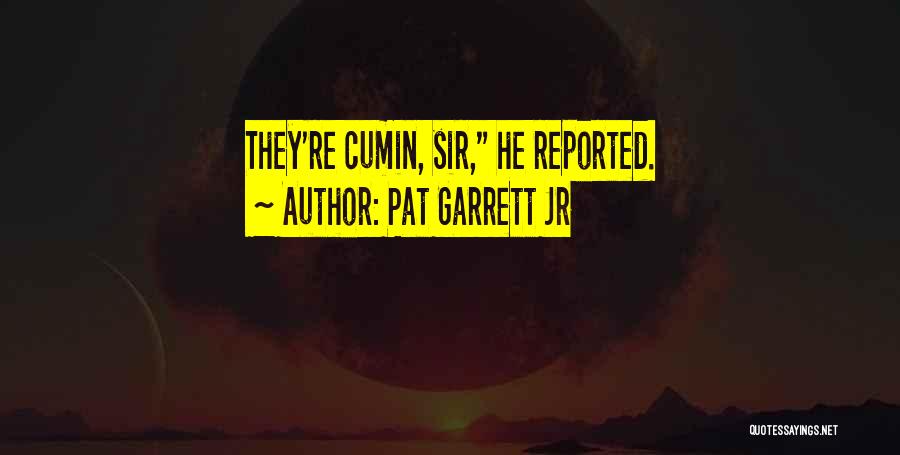 Pat Garrett Jr Quotes: They're Cumin, Sir, He Reported.