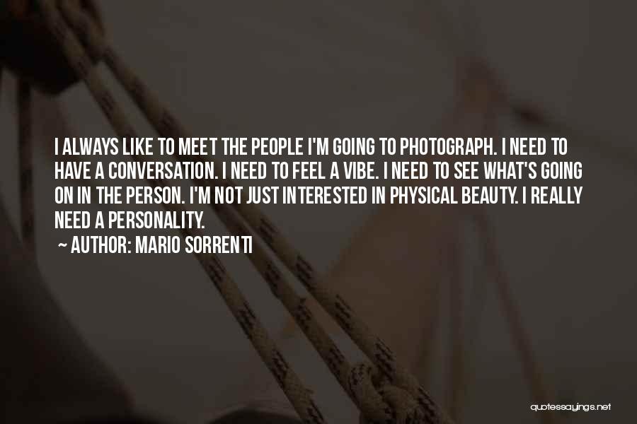 Mario Sorrenti Quotes: I Always Like To Meet The People I'm Going To Photograph. I Need To Have A Conversation. I Need To