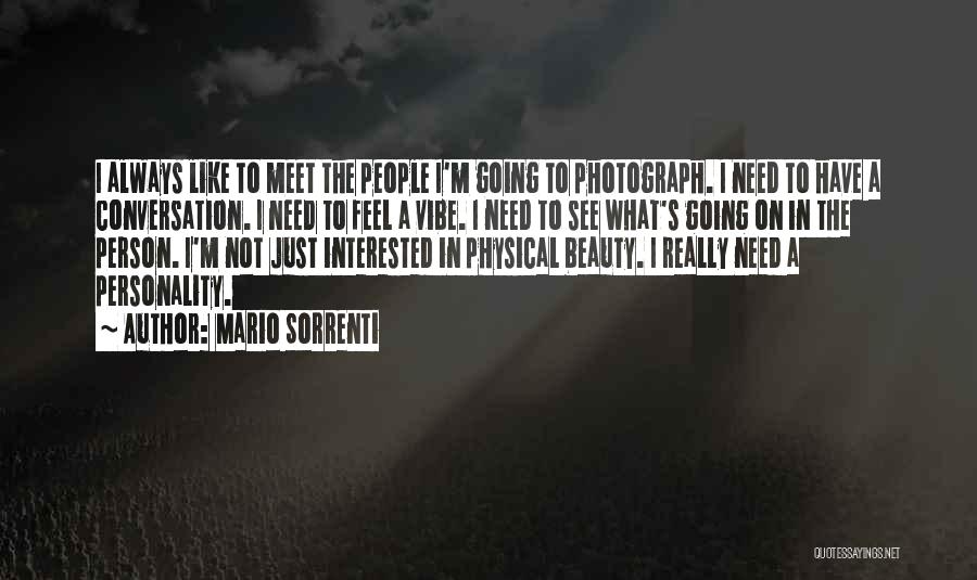 Mario Sorrenti Quotes: I Always Like To Meet The People I'm Going To Photograph. I Need To Have A Conversation. I Need To