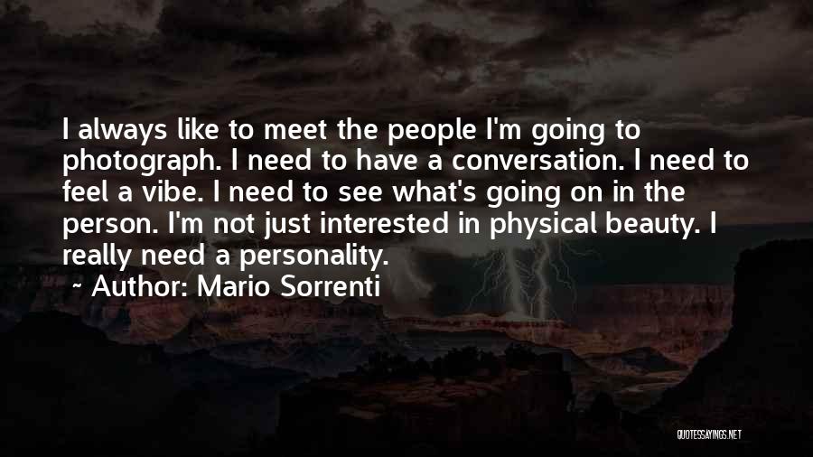 Mario Sorrenti Quotes: I Always Like To Meet The People I'm Going To Photograph. I Need To Have A Conversation. I Need To