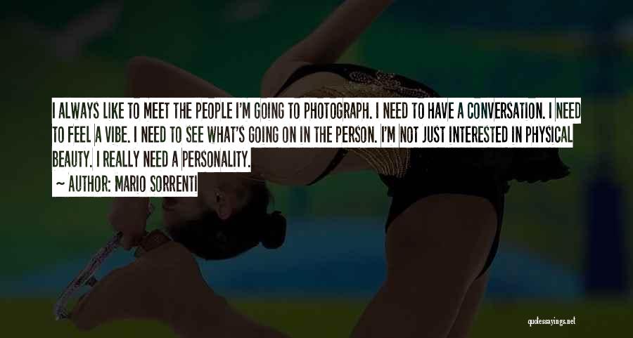 Mario Sorrenti Quotes: I Always Like To Meet The People I'm Going To Photograph. I Need To Have A Conversation. I Need To