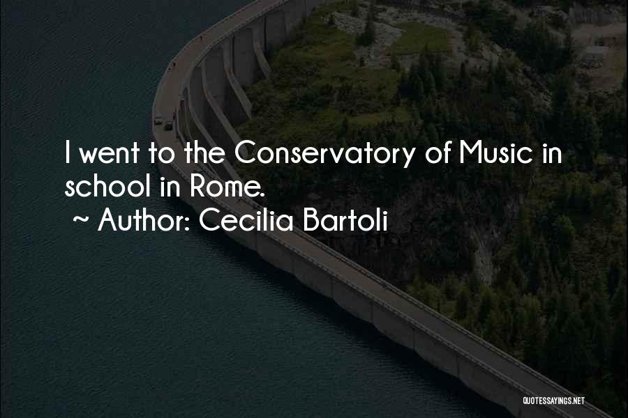 Cecilia Bartoli Quotes: I Went To The Conservatory Of Music In School In Rome.
