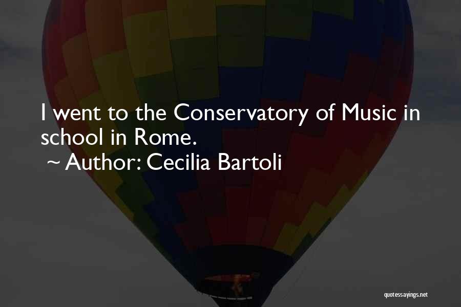 Cecilia Bartoli Quotes: I Went To The Conservatory Of Music In School In Rome.