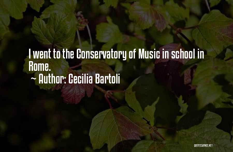 Cecilia Bartoli Quotes: I Went To The Conservatory Of Music In School In Rome.