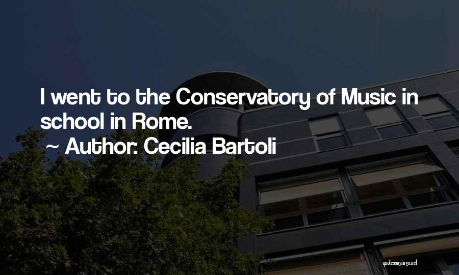 Cecilia Bartoli Quotes: I Went To The Conservatory Of Music In School In Rome.