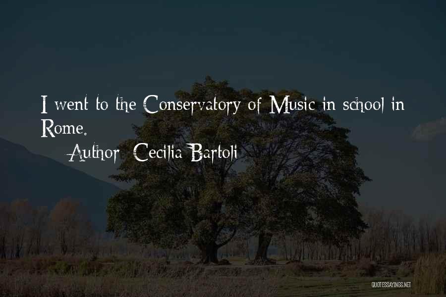 Cecilia Bartoli Quotes: I Went To The Conservatory Of Music In School In Rome.