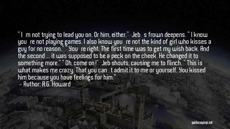 A.G. Howard Quotes: I'm Not Trying To Lead You On. Or Him, Either. Jeb's Frown Deepens. I Know You're Not Playing Games. I