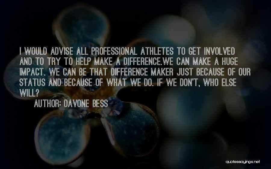 Davone Bess Quotes: I Would Advise All Professional Athletes To Get Involved And To Try To Help Make A Difference.we Can Make A