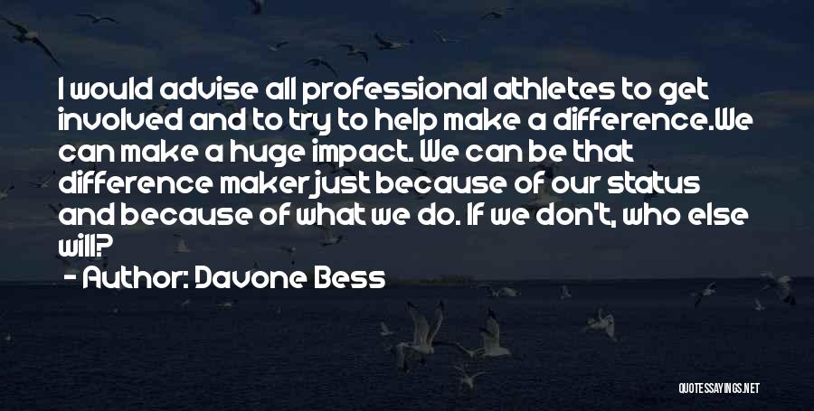 Davone Bess Quotes: I Would Advise All Professional Athletes To Get Involved And To Try To Help Make A Difference.we Can Make A