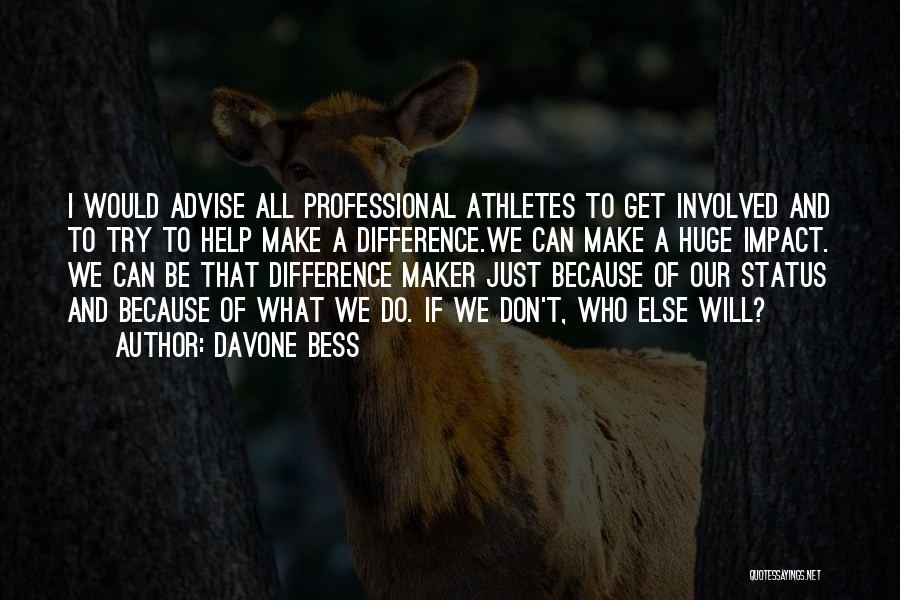 Davone Bess Quotes: I Would Advise All Professional Athletes To Get Involved And To Try To Help Make A Difference.we Can Make A