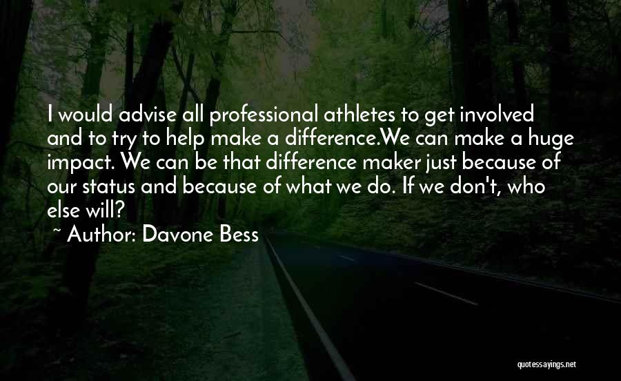 Davone Bess Quotes: I Would Advise All Professional Athletes To Get Involved And To Try To Help Make A Difference.we Can Make A