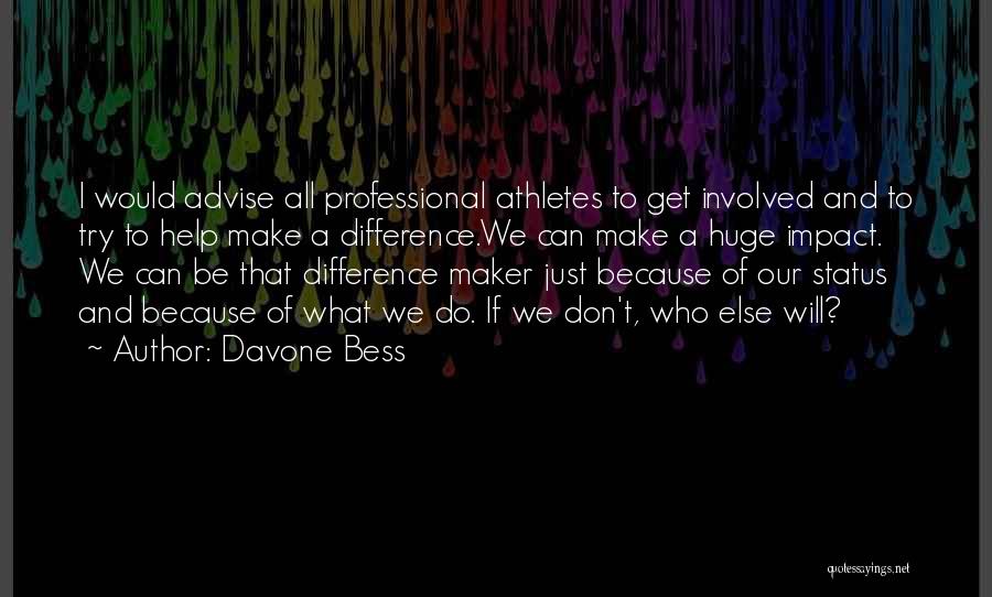 Davone Bess Quotes: I Would Advise All Professional Athletes To Get Involved And To Try To Help Make A Difference.we Can Make A
