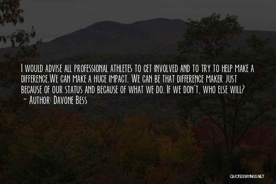 Davone Bess Quotes: I Would Advise All Professional Athletes To Get Involved And To Try To Help Make A Difference.we Can Make A