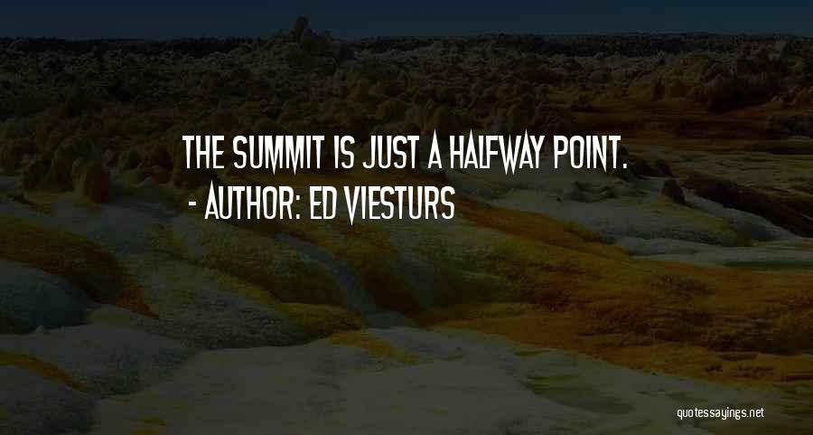 Ed Viesturs Quotes: The Summit Is Just A Halfway Point.