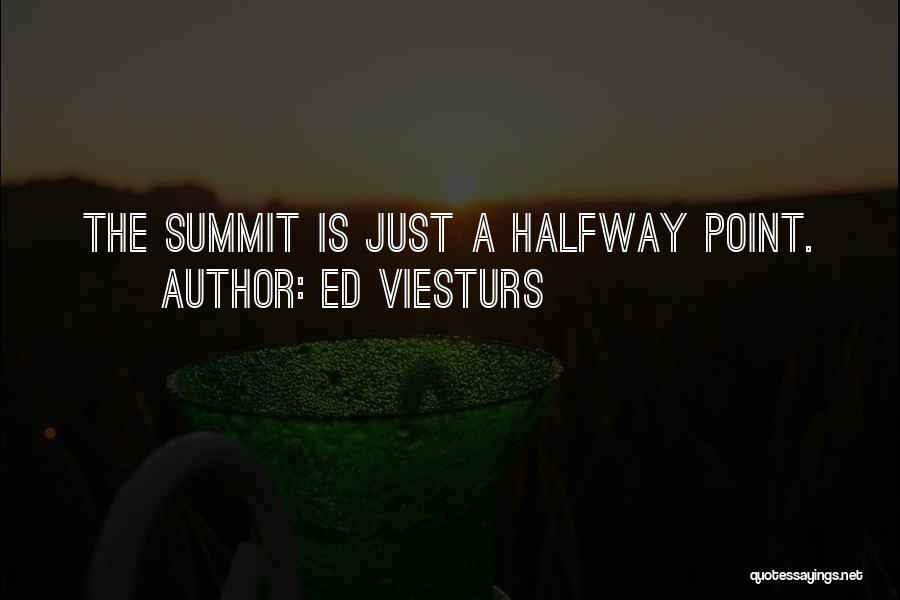 Ed Viesturs Quotes: The Summit Is Just A Halfway Point.