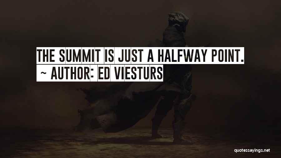 Ed Viesturs Quotes: The Summit Is Just A Halfway Point.