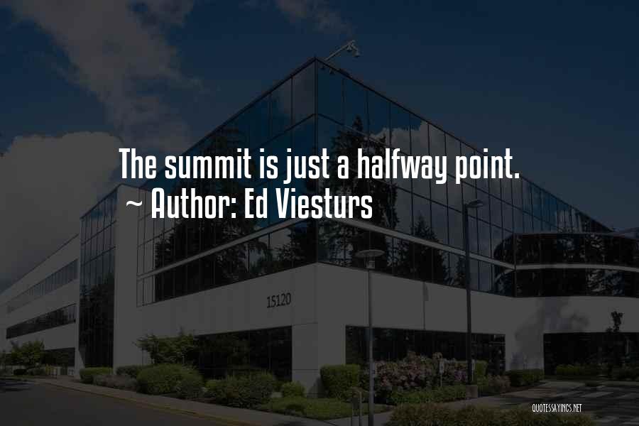 Ed Viesturs Quotes: The Summit Is Just A Halfway Point.