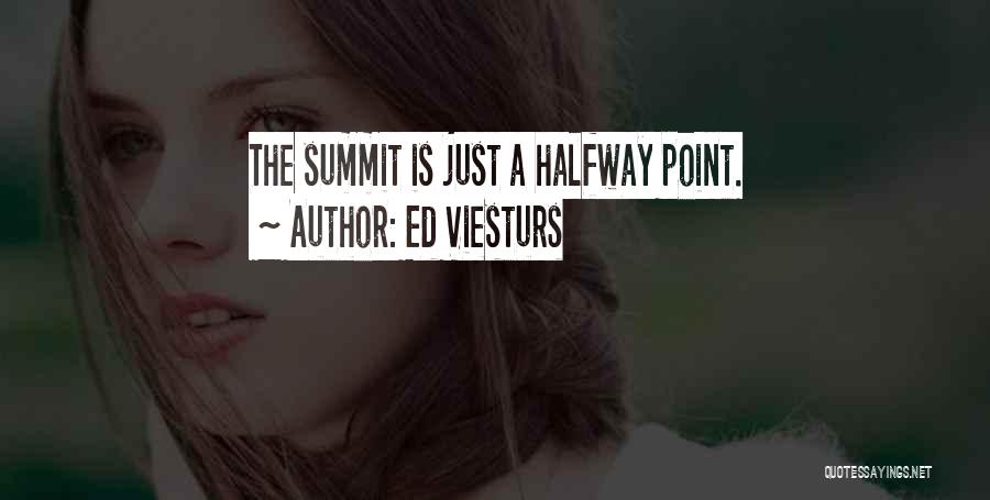 Ed Viesturs Quotes: The Summit Is Just A Halfway Point.