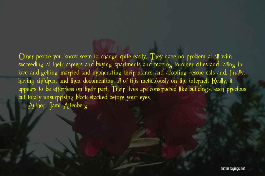 Jami Attenberg Quotes: Other People You Know Seem To Change Quite Easily. They Have No Problem At All With Succeeding At Their Careers