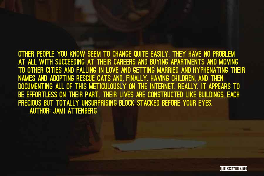 Jami Attenberg Quotes: Other People You Know Seem To Change Quite Easily. They Have No Problem At All With Succeeding At Their Careers