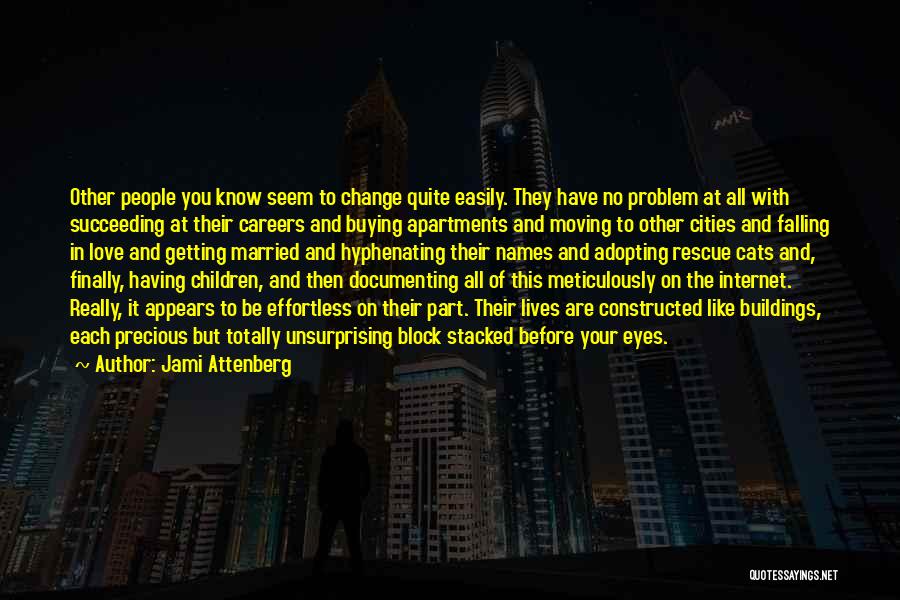 Jami Attenberg Quotes: Other People You Know Seem To Change Quite Easily. They Have No Problem At All With Succeeding At Their Careers
