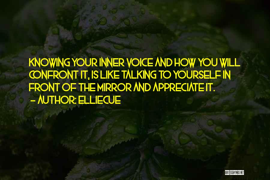 EllieCue Quotes: Knowing Your Inner Voice And How You Will Confront It, Is Like Talking To Yourself In Front Of The Mirror