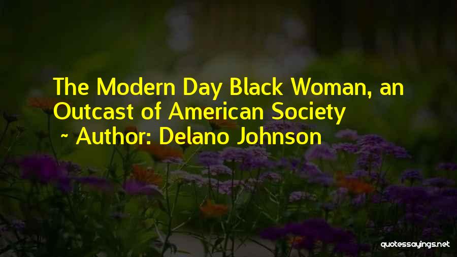 Delano Johnson Quotes: The Modern Day Black Woman, An Outcast Of American Society