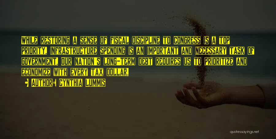 Cynthia Lummis Quotes: While Restoring A Sense Of Fiscal Discipline To Congress Is A Top Priority, Infrastructure Spending Is An Important And Necessary