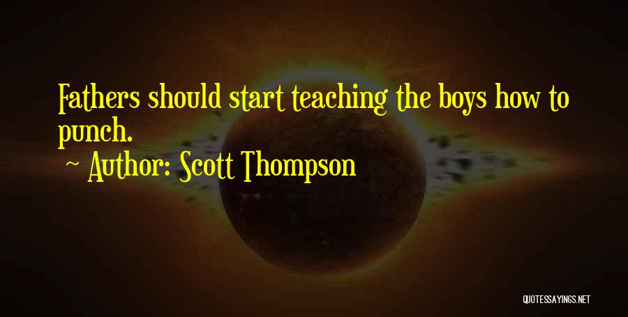 Scott Thompson Quotes: Fathers Should Start Teaching The Boys How To Punch.