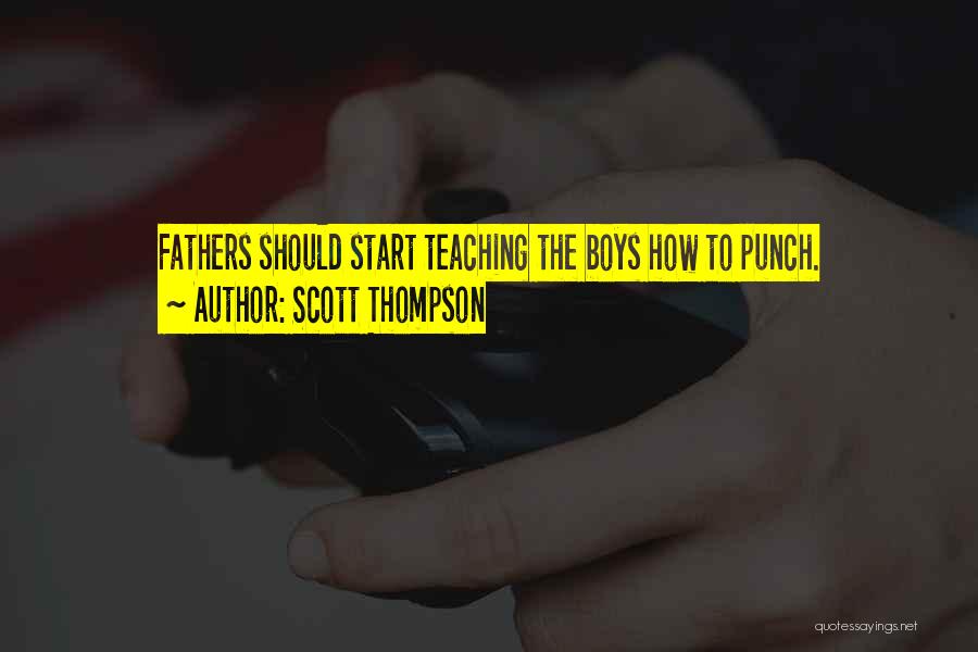 Scott Thompson Quotes: Fathers Should Start Teaching The Boys How To Punch.