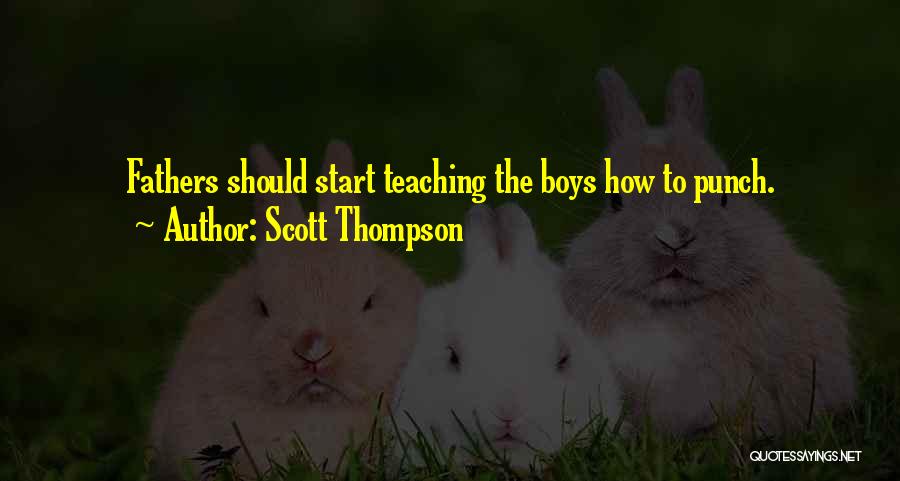Scott Thompson Quotes: Fathers Should Start Teaching The Boys How To Punch.