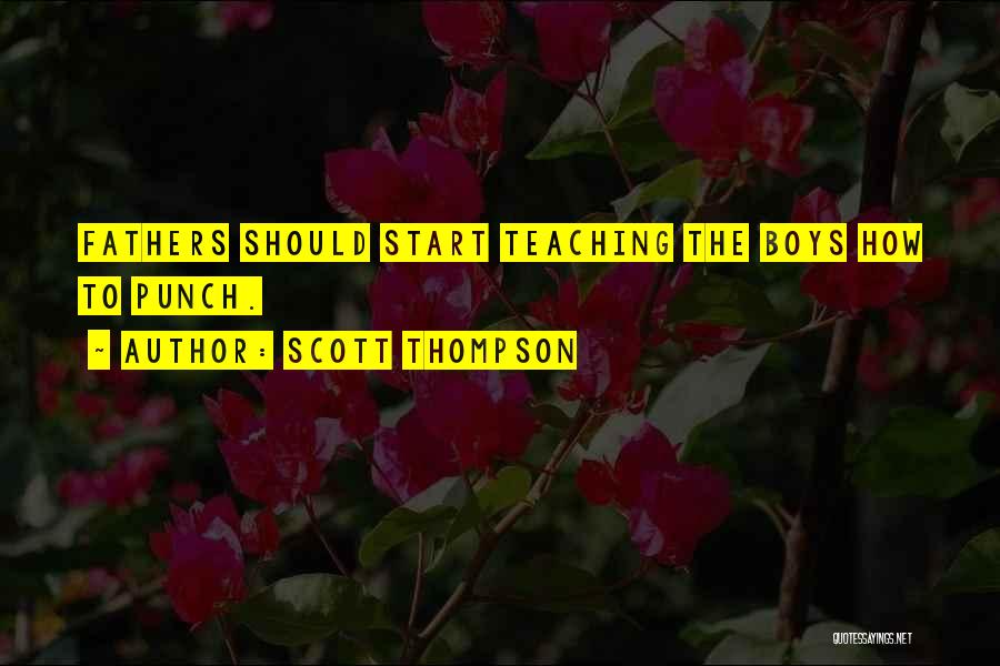 Scott Thompson Quotes: Fathers Should Start Teaching The Boys How To Punch.