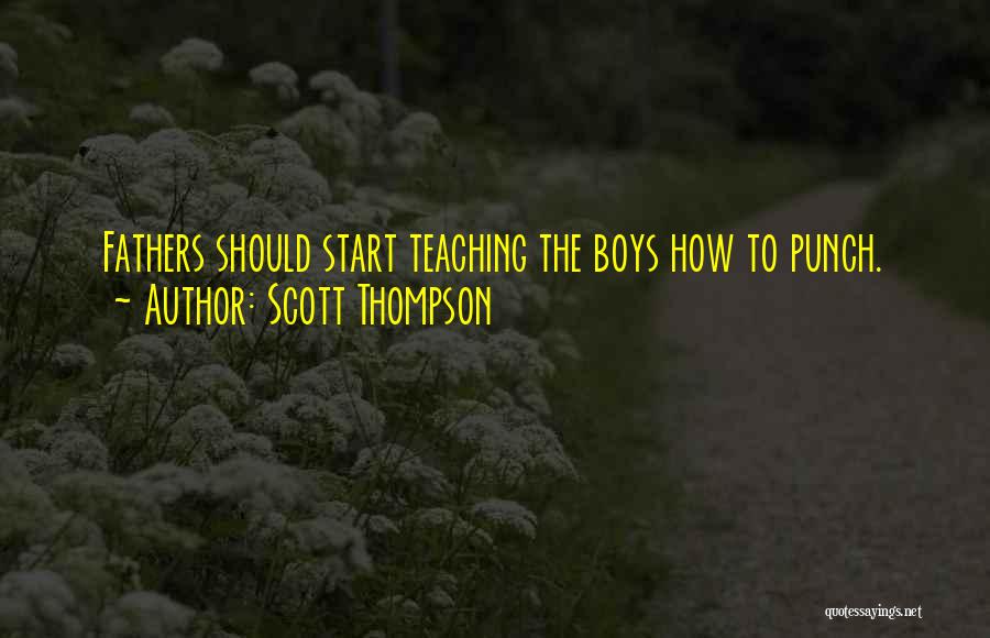 Scott Thompson Quotes: Fathers Should Start Teaching The Boys How To Punch.