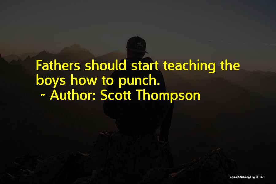 Scott Thompson Quotes: Fathers Should Start Teaching The Boys How To Punch.