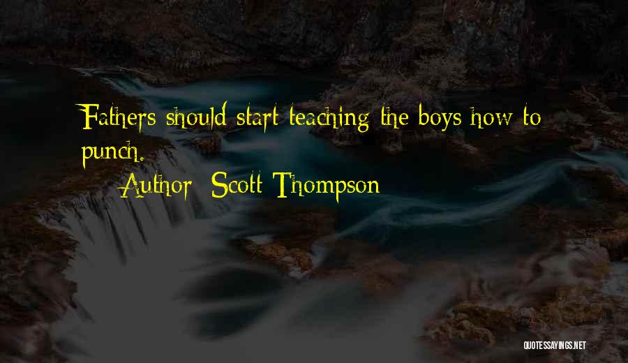 Scott Thompson Quotes: Fathers Should Start Teaching The Boys How To Punch.