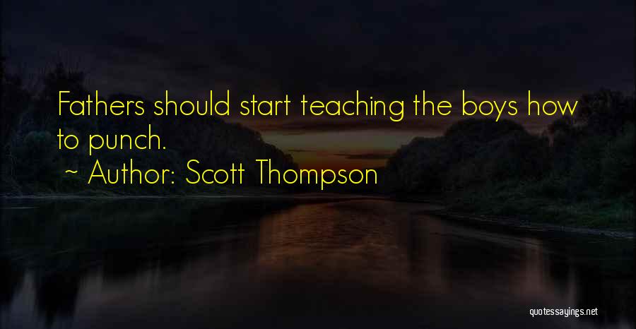 Scott Thompson Quotes: Fathers Should Start Teaching The Boys How To Punch.