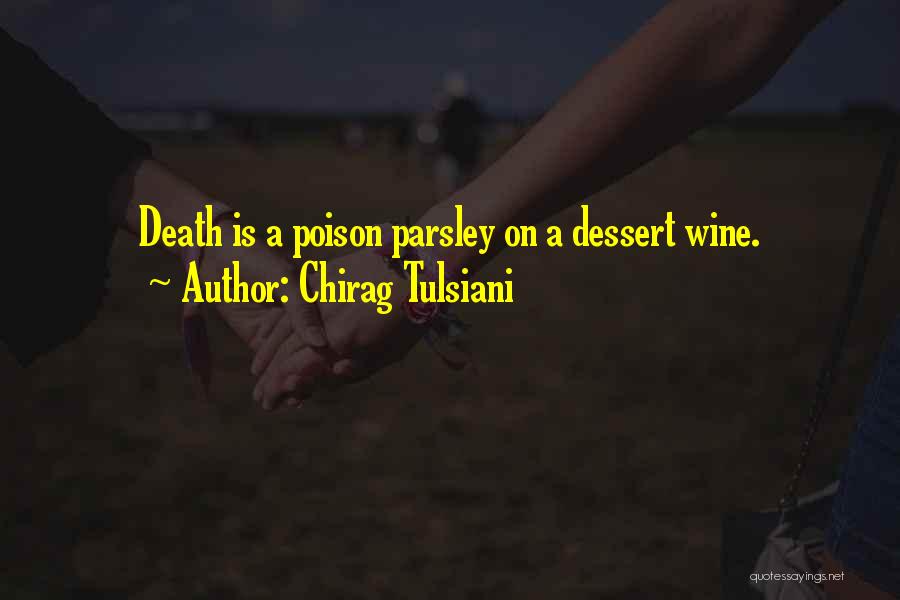 Chirag Tulsiani Quotes: Death Is A Poison Parsley On A Dessert Wine.
