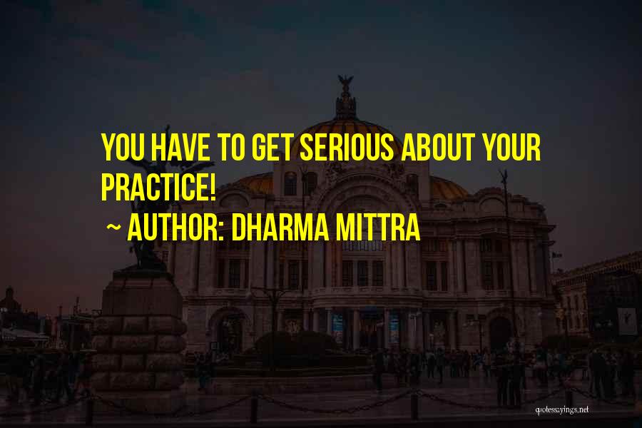 Dharma Mittra Quotes: You Have To Get Serious About Your Practice!