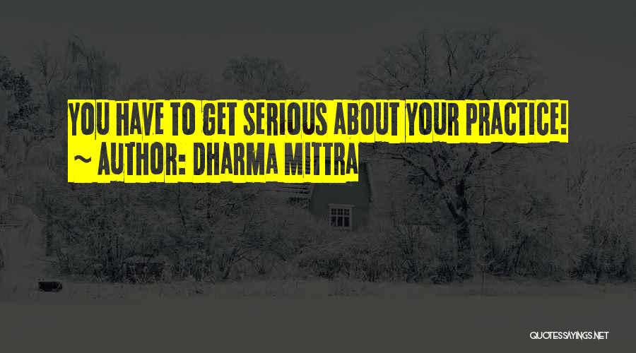 Dharma Mittra Quotes: You Have To Get Serious About Your Practice!