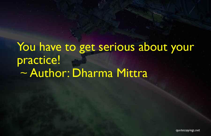 Dharma Mittra Quotes: You Have To Get Serious About Your Practice!